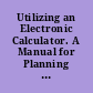 Utilizing an Electronic Calculator. A Manual for Planning and Development