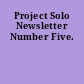 Project Solo Newsletter Number Five.