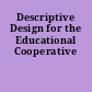 Descriptive Design for the Educational Cooperative