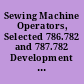 Sewing Machine Operators, Selected 786.782 and 787.782 Development of USTES Aptitude Test Battery.