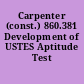 Carpenter (const.) 860.381 Development of USTES Aptitude Test Battery.