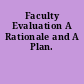Faculty Evaluation A Rationale and A Plan.