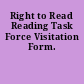 Right to Read Reading Task Force Visitation Form.