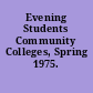 Evening Students Community Colleges, Spring 1975.