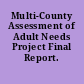 Multi-County Assessment of Adult Needs Project Final Report.