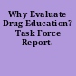 Why Evaluate Drug Education? Task Force Report.