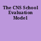 The CNS School Evaluation Model