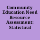 Community Education Need Resource Assessment: Statistical Information.