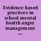 Evidence based practices in school mental health anger management and violence prevention.
