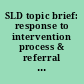 SLD topic brief: response to intervention process & referral for evaluation.
