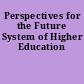 Perspectives for the Future System of Higher Education