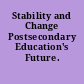 Stability and Change Postsecondary Education's Future.