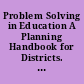 Problem Solving in Education A Planning Handbook for Districts. No. 4 in a Series of Handbooks on Comprehensive Planning for Local Education Districts.