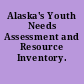 Alaska's Youth Needs Assessment and Resource Inventory.