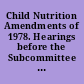 Child Nutrition Amendments of 1978. Hearings before the Subcommittee on Nutrition of the Committee on Agriculture, Nutrition, and Forestry, United States Senate, Ninety-Fifth Congress, Second Session, on S. 2630, S. 2809, and S. 2824. Part II