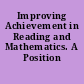 Improving Achievement in Reading and Mathematics. A Position Paper