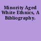Minority Aged White Ethnics, A Bibliography.