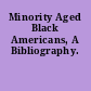 Minority Aged Black Americans, A Bibliography.