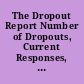 The Dropout Report Number of Dropouts, Current Responses, Recommendations /