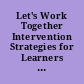 Let's Work Together Intervention Strategies for Learners with Special Needs. "It Isn't Easy Being Special." Research & Development Series No. 175 /