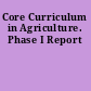 Core Curriculum in Agriculture. Phase I Report