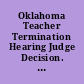 Oklahoma Teacher Termination Hearing Judge Decision. Volume 1. A Critical Issues in School Law Series