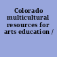 Colorado multicultural resources for arts education /
