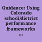 Guidance: Using Colorado school/district performance frameworks in an educator's body of evidence for evaluation.
