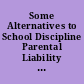 Some Alternatives to School Discipline Parental Liability and Restitution. A Legal Memorandum.