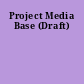 Project Media Base (Draft)