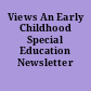 Views An Early Childhood Special Education Newsletter /