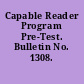 Capable Reader Program Pre-Test. Bulletin No. 1308.
