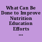 What Can Be Done to Improve Nutrition Education Efforts in the Schools? Report to the Secretary of Agriculture by the U.S. General Accounting Office.