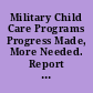 Military Child Care Programs Progress Made, More Needed. Report to the Secretary of Defense.