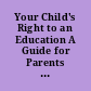 Your Child's Right to an Education A Guide for Parents of Children with Handicapping Conditions in New York State.