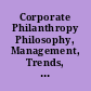 Corporate Philanthropy Philosophy, Management, Trends, Future, Background.