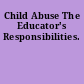 Child Abuse The Educator's Responsibilities.