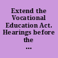 Extend the Vocational Education Act. Hearings before the Subcommittee on Elementary, Secondary, and Vocational Education of the Committee on Education and Labor, House of Representatives, Ninety-Eighth Congress, First Session on H.R. 14 (March 17, May 18, and June 14, 1983)