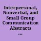 Interpersonal, Nonverbal, and Small Group Communication Abstracts of Doctoral Dissertations Published in "Dissertation Abstracts International," July through December 1983 (Vol. 44 Nos. 1 through 6)