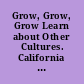 Grow, Grow, Grow Learn about Other Cultures. California Demonstration Program. Revised.