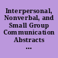 Interpersonal, Nonverbal, and Small Group Communication Abstracts of Doctoral Dissertations Published in "Dissertation Abstracts International," January through June 1984, (Vol. 44 Nos. 7 through 12)