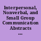 Interpersonal, Nonverbal, and Small Group Communication Abstracts of Doctoral Dissertations Published in "Dissertation Abstracts International," July through December 1984 (Vol. 45 Nos. 1 through 6)