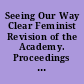Seeing Our Way Clear Feminist Revision of the Academy. Proceedings of the Annual GLCA Women's Studies Conference (8th, November 5-7, 1981) /