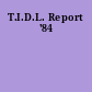 T.I.D.L. Report '84