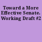 Toward a More Effective Senate. Working Draft #2
