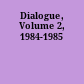 Dialogue, Volume 2, 1984-1985