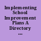 Implementing School Improvement Plans A Directory of Research-Based Tools.
