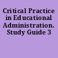 Critical Practice in Educational Administration. Study Guide 3