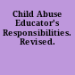 Child Abuse Educator's Responsibilities. Revised.