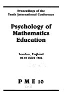 Psychology of Mathematics Education. Proceedings of the International Conference (10th, London, England, July 20-25, 1986)